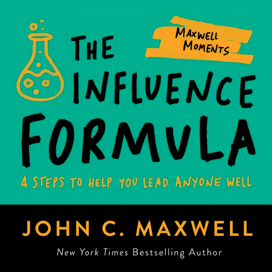 The Influence Formula: 4 Steps To Help You Lead Anyone Well