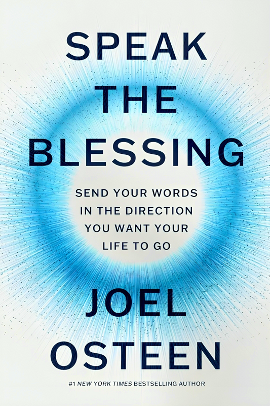 Speak The Blessing: Send Your Words In The Direction You Want Your Life To Go