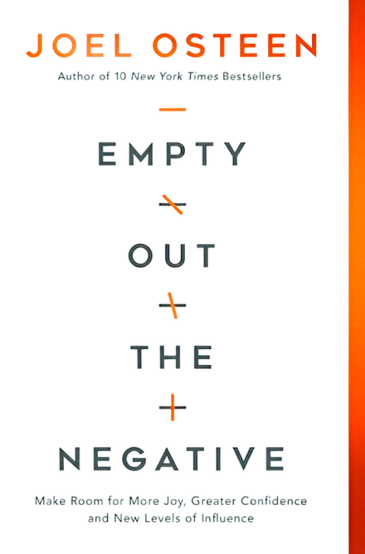 Empty Out The Negative: Make Room For More Joy, Greater Confidence, And New Levels Of Influence