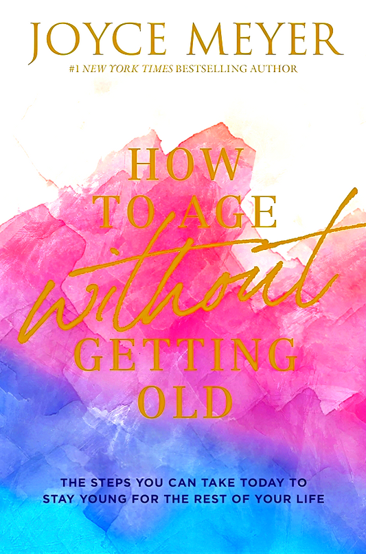 How to Age Without Getting Old: The Steps You Can Take Today to Stay Young for the Rest of Your Life