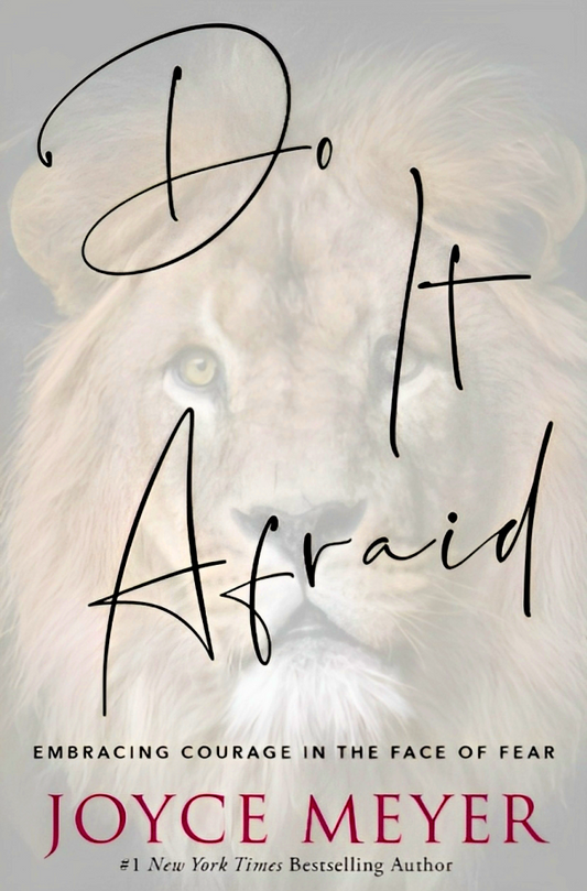 Do It Afraid: Embracing Courage In The Face Of Fear