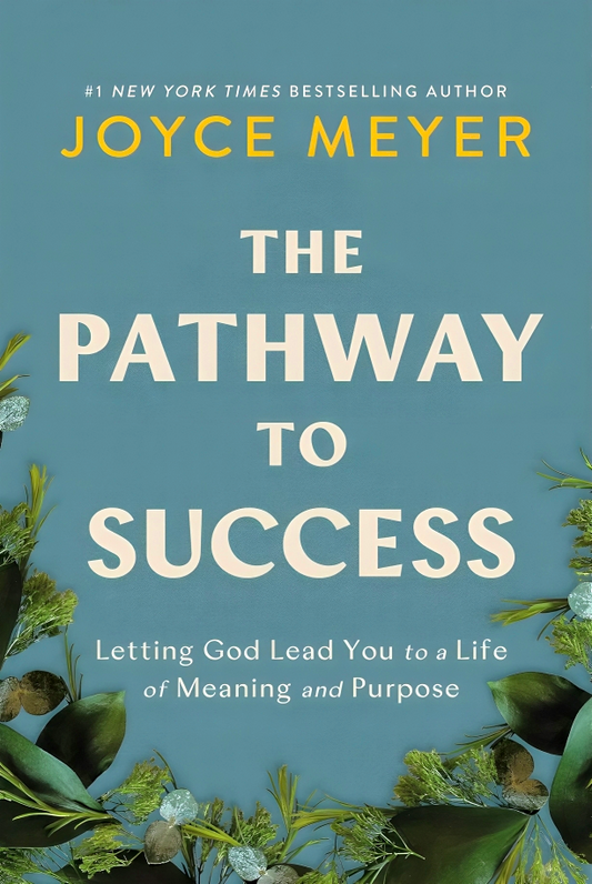 The Pathway to Success: Letting God Lead You to a Life of Meaning and Purpose