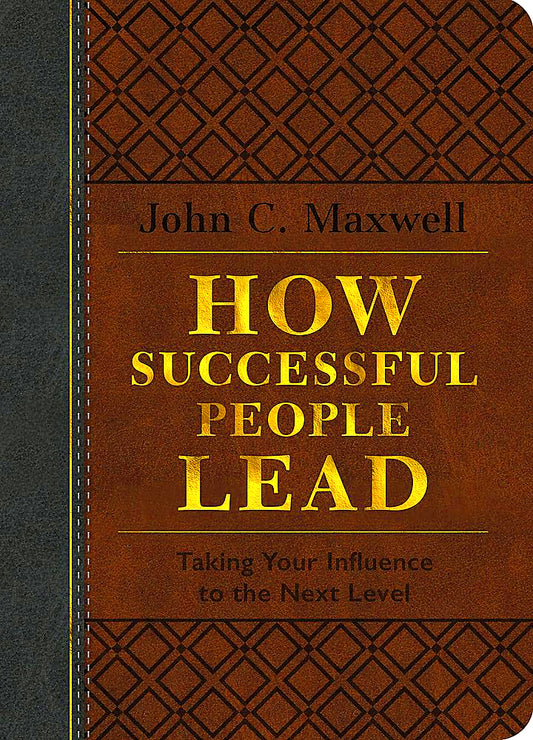 How Successful People Lead (Brown And Gray Leatherluxe®): Taking Your Influence To The Next Level