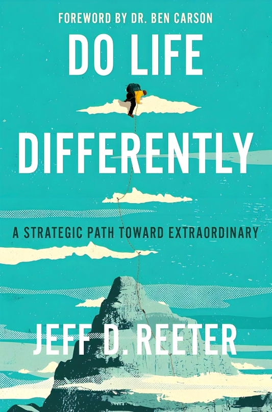 Do Life Differently: A Strategic Path Toward Extraordinary