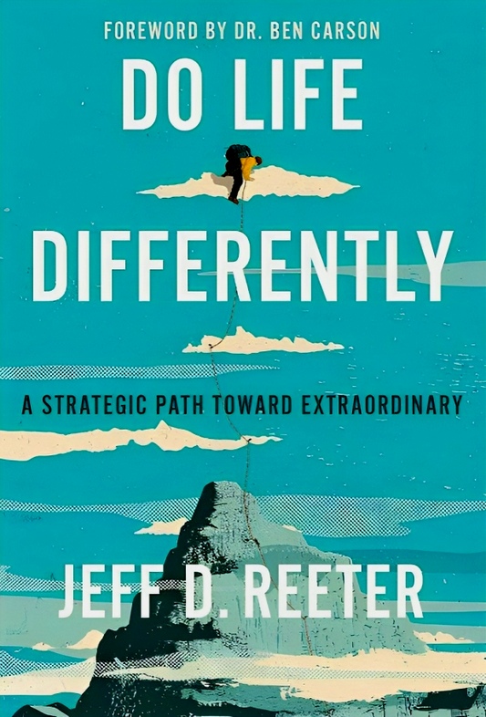 Do Life Differently: A Strategic Path Toward Extraordinary