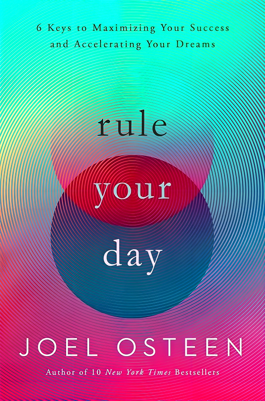 Rule Your Day: 6 Keys to Maximizing Your Success and Accelerating Your Dreams