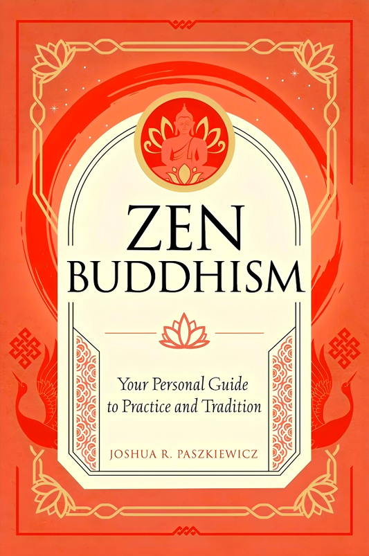 Zen Buddhism: Your Personal Guide To Practice And Tradition