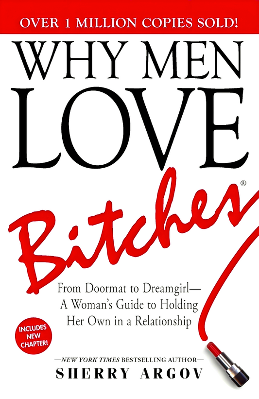 Why Men Love Bitches : From Doormat To Dreamgirl-A Woman's Guide To Holding Her Own In A Relationship