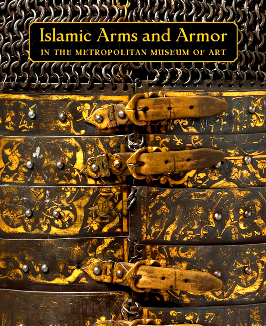 Islamic Arms and Armor: In The Metropolitan Museum of Art