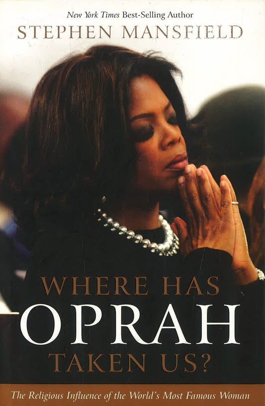 Where Has Oprah Taken Us? : The Religious Influence of the World's Most Famous Woman