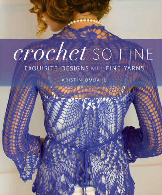 Crochet So Fine : Exquisite Designs With Fine Yarns