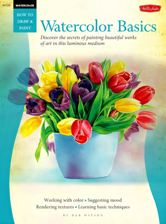 Watercolor: Basics (How to Draw and Paint): Discover the secrets of painting beautiful works of art in this luminous medium