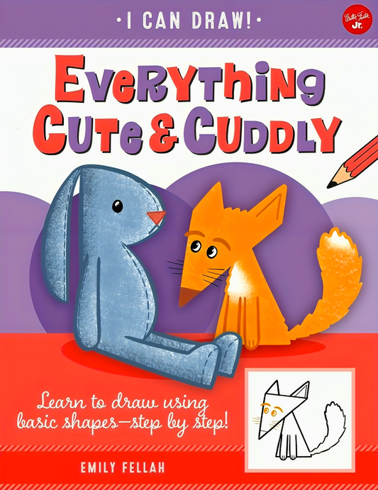 I Can Draw #4: Everything Cute & Cuddly - Learn To Draw Using Basic Shapes-Step By Step