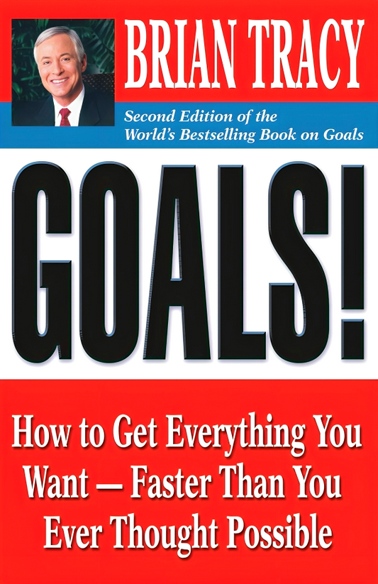 Goals!: How to Get Everything You Want -- Faster Than You Ever Thought Possible