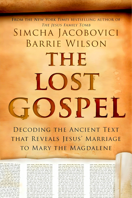 The Lost Gospel: Decoding the Ancient Text that Reveals Jesus' Marriage to Mary the Magdalene