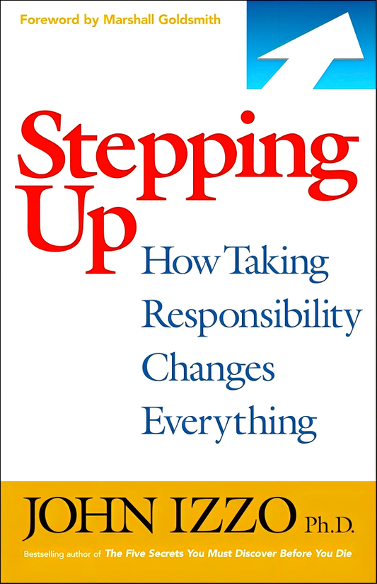 Stepping Up: How Taking Responsibility Changes Everything