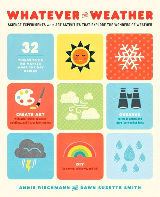 Whatever the Weather: Science Experiments and Art Activities That Explore the Wonders of Weather