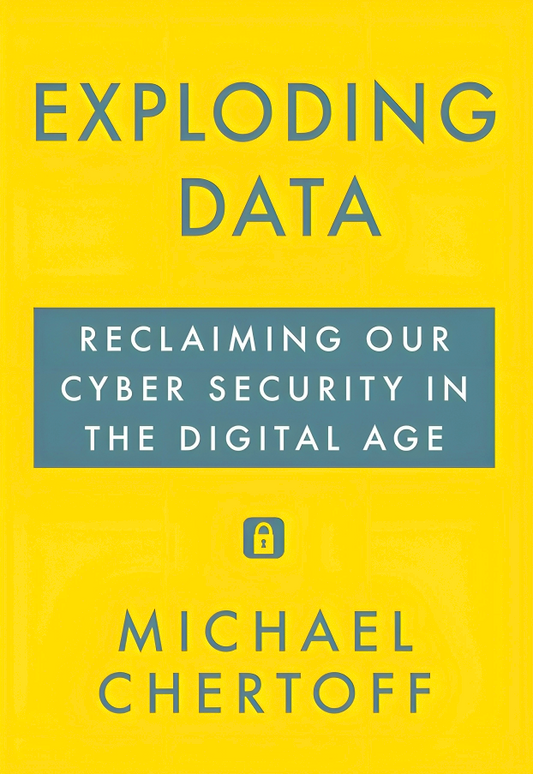 Exploding Data: Reclaiming Our Cyber Security in the Digital Age