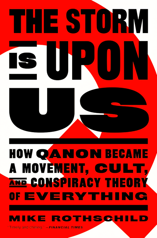 The Storm Is Upon Us: How Qanon Became a Movement, Cult, and Conspiracy Theory of Everything