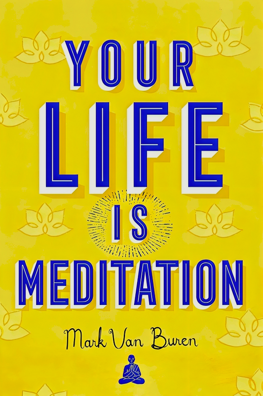 Your Life Is Meditation