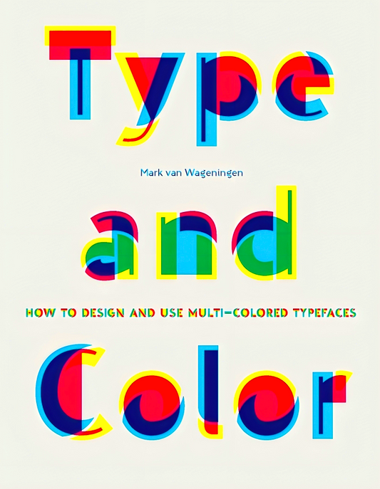 Type and Color: How to Design and Use Multicolored Typefaces