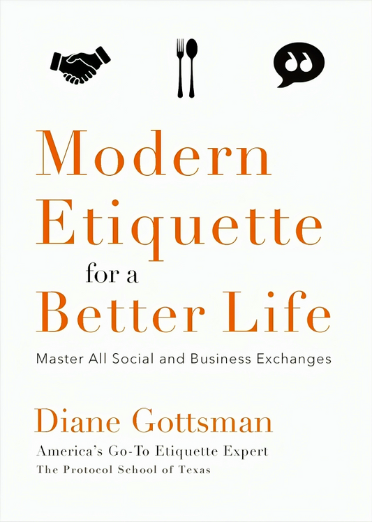 Modern Etiquette For A Better Life: Master All Social And Business Exchanges