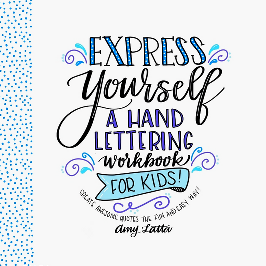 Express Yourself: A Hand Lettering Workbook For Kids: Create Awesome Quotes The Fun & Easy Way!