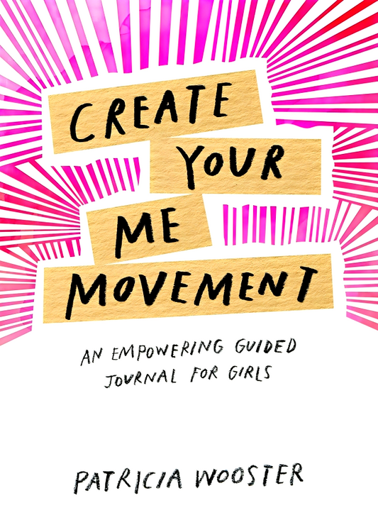 Create Your Me Movement: An Empowering Guided Journal for Girls