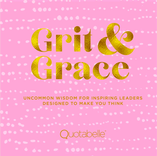 Grit and Grace: Uncommon Wisdom for Inspiring Leaders Designed to Make You Think