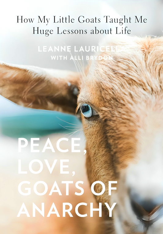 Peace, Love, Goats of Anarchy: How My Little Goats Taught Me Huge Lessons about Life