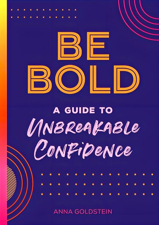 Be Bold: A Guide to Unbreakable Confidence