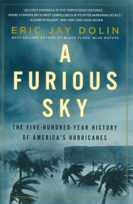 A Furious Sky: The Five-Hundred-Year History Of America'S Hurricanes