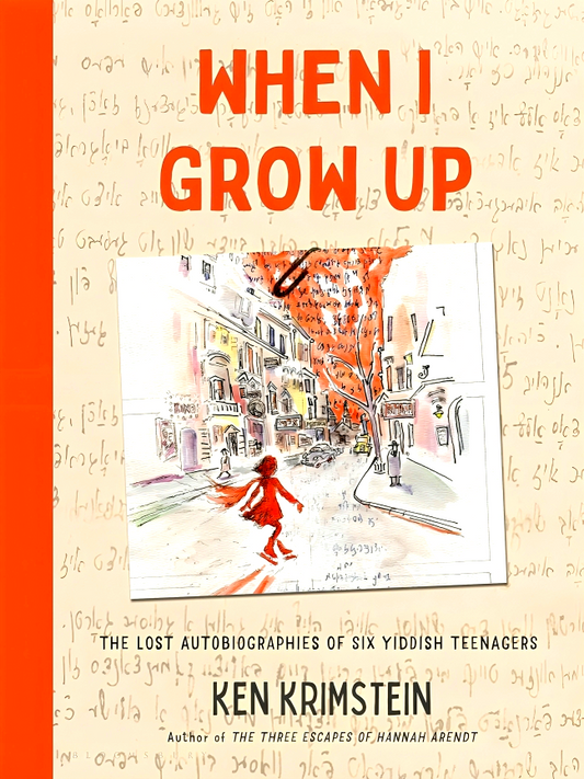 When I Grow Up: The Lost Autobiographies of Six Yiddish Teenagers