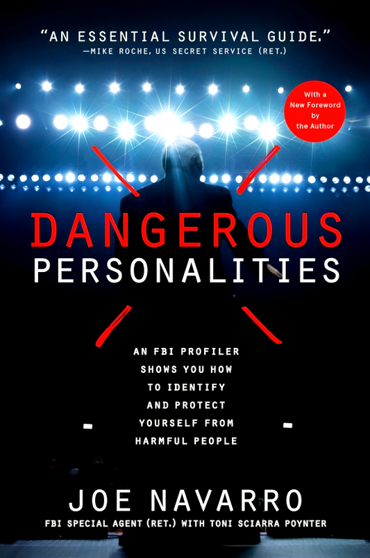 Dangerous Personalities: An FBI Profiler Shows You How To Identify And Protect Yourself From Harmful People