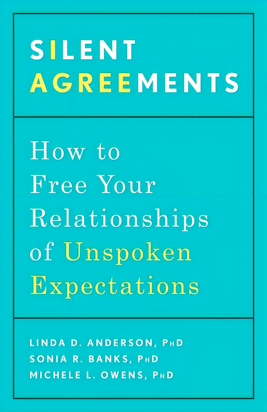 Silent Agreements: How to Free Your Relationships of Unspoken Expectations