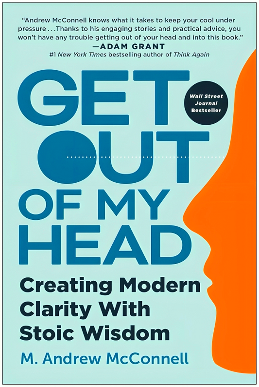 Get Out Of My Head: Creating Modern Clarity With Stoic Wisdom