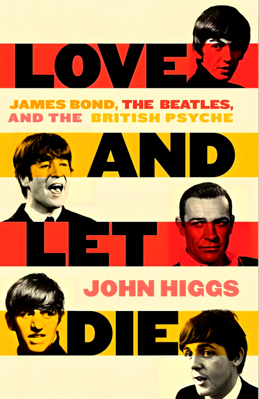 Love and Let Die: James Bond, the Beatles, and the British Psyche