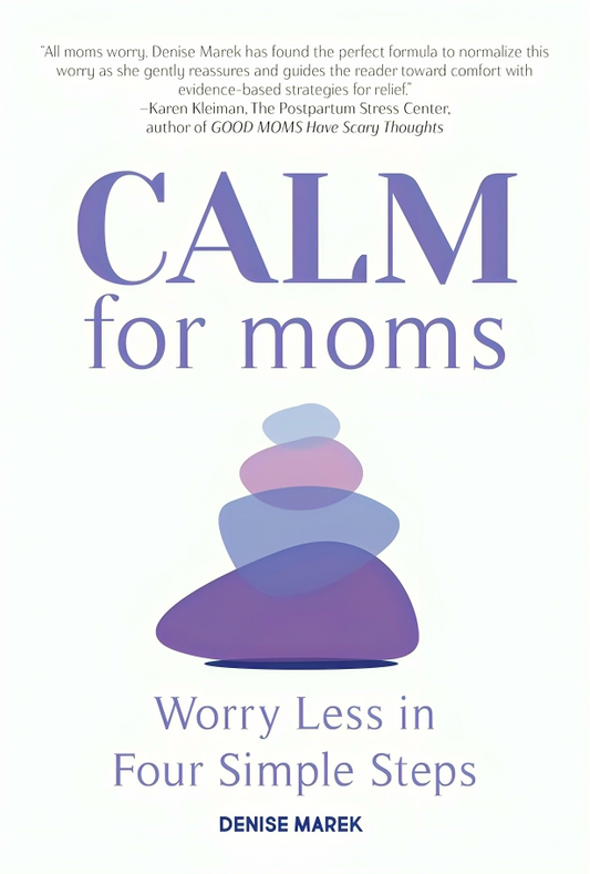 Calm For Moms: Worry Less In Four Simple Steps