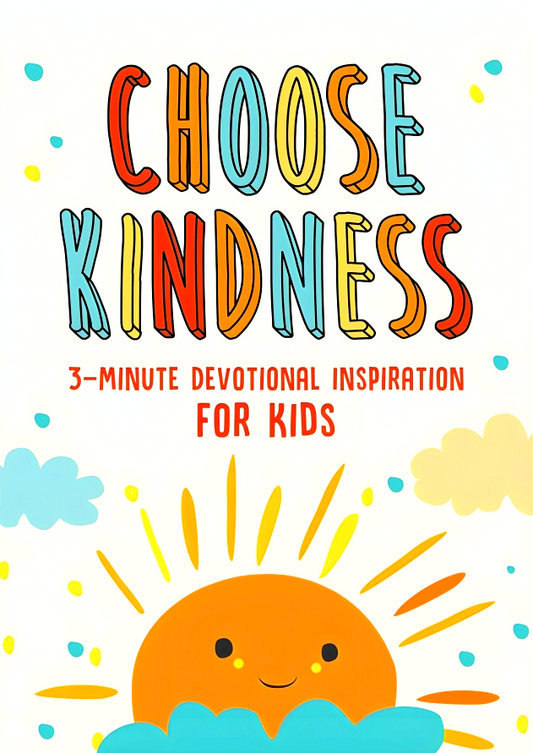 Choose Kindness: 3-Minute Devotional Inspiration For Kids