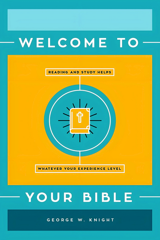 Welcome to Your Bible : Reading and Study Helps, Whatever Your Experience Level