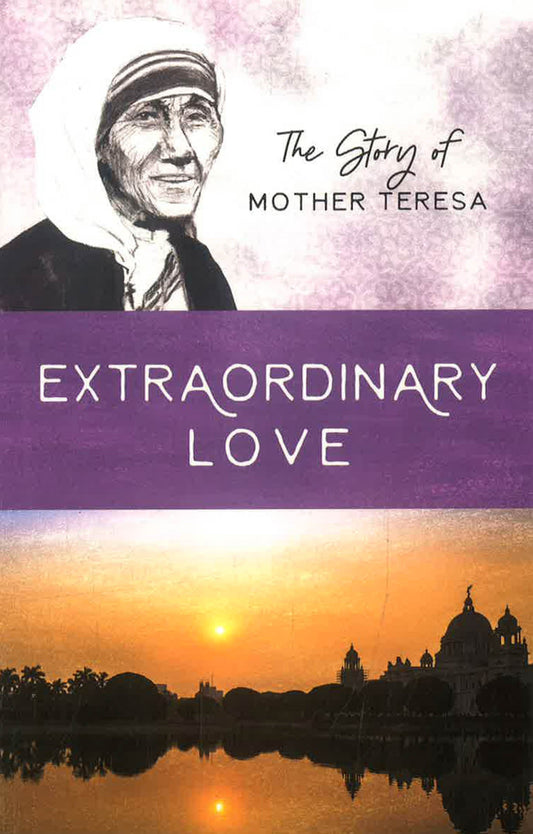 Extraordinary Love: The Story Of Mother Teresa (Women Of Courage)