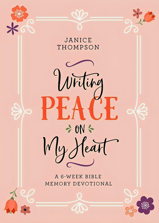 Writing Peace on My Heart: A 6-Week Bible Memory Devotional