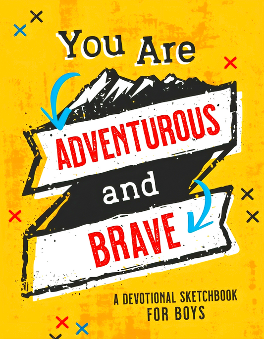 You Are Adventurous And Brave: A Devotional Sketchbook For Boys (Brave Boys)