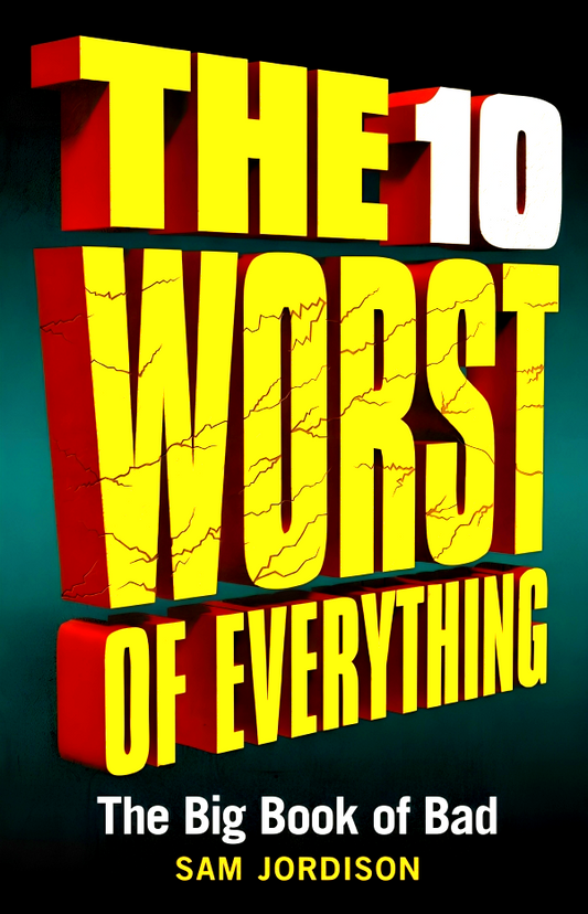 The 10 Worst of Everything: The Big Book of Bad