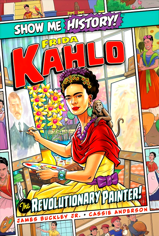 Frida Kahlo: The Revolutionary Painter! (Show Me History!)