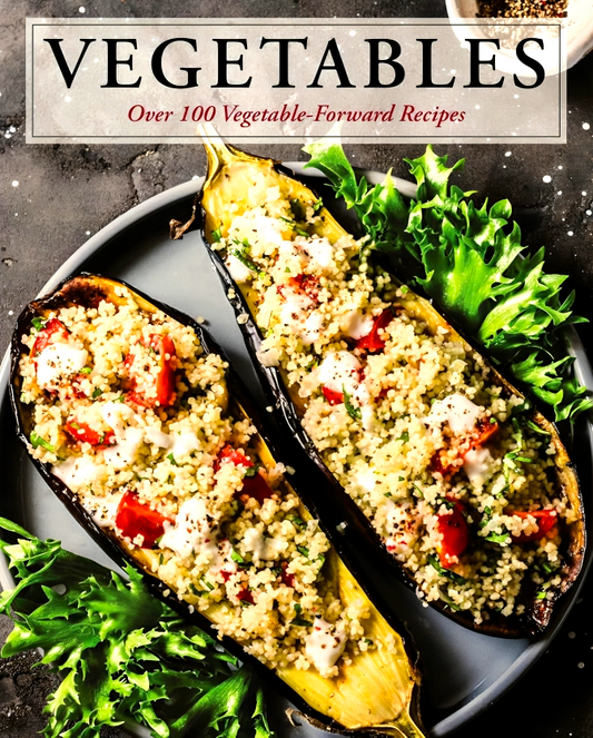 Vegetables - Over 100 Vegetable-Forward Recipes