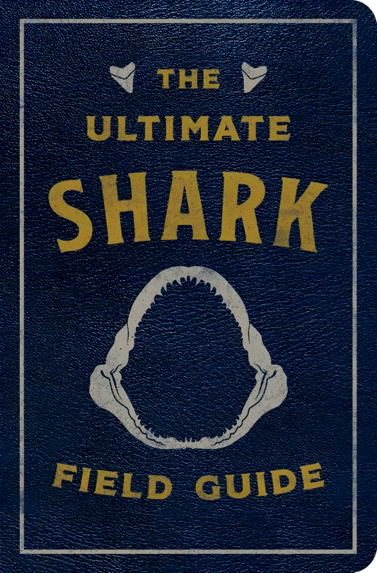 The Ultimate Shark Field Guide: The Ocean Explorer'S Handbook