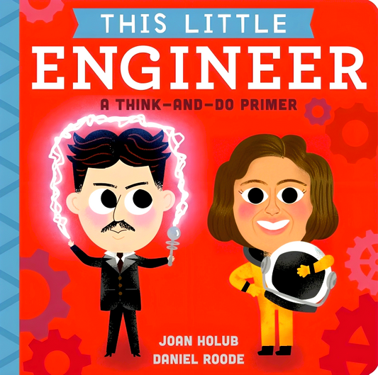 This Little Engineer: A Think-And-Do Primer