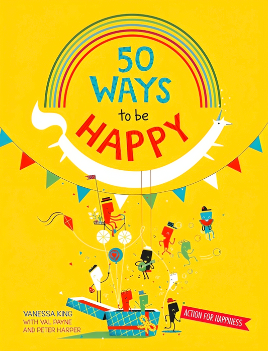 50 Ways To Feel Happy: Fun Activities And Ideas To Build Your Happiness Skills