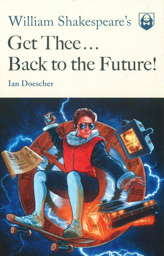 William Shakespeare'S Get Thee Back To The Future!